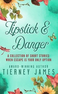 bokomslag Lipstick and Danger: A Collection of Short Stories When Escape is Your Only Option