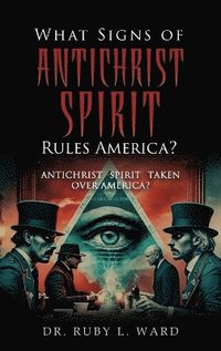 bokomslag What Signs Of Antichrist Spirit Rules America?