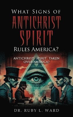 bokomslag What Signs Of Antichrist Spirit Rules America?