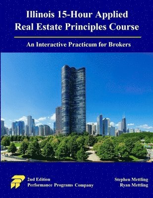 Illinois 15-Hour Applied Real Estate Principles Course: An Interactive Practicum for Brokers 1