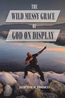 bokomslag The Wild Messy Grace of God on display