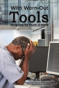 bokomslag With Worn-Out Tools: Navigating the Rituals of Midlife