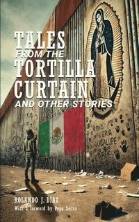 bokomslag Tales From The Tortilla Curtain and Other Stories: Volume 1