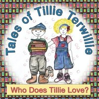 bokomslag Tales of Tillie Terwillie: Who Does Tillie Love?