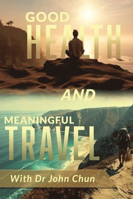 Good Health and Meaningful Travel with Dr. Chun 1