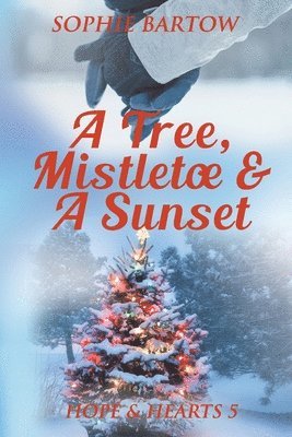 bokomslag A Tree, Mistletoe & A Sunset: A Small-Town, Holiday Mystery Romance