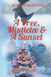 bokomslag A Tree, Mistletoe & A Sunset: A Small-Town, Holiday Mystery Romance - LARGE PRINT