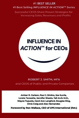 Robert J. Smith - INFLUENCE IN ACTION(TM) for CEOs, Häftad