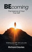 Richard Davies - Becoming The Essence of your True Self, Inbunden