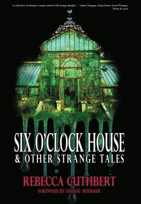 Rebecca Cuthbert - Six O'Clock House & Other Strange Tales, Inbunden