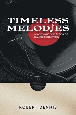 bokomslag Timeless Melodies: A Nostalgic Collection of Classic Song Lyrics