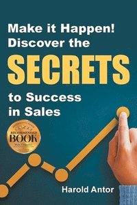 bokomslag Make it Happen! Discover the SECRETS to Success in Sales