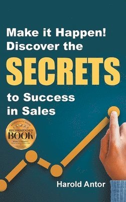 bokomslag Make it Happen! Discover the SECRETS to Success in Sales