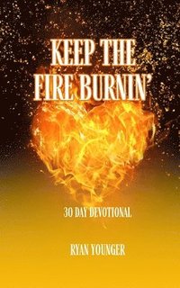 bokomslag Keep the Fire Burnin' 30 Day Devotional