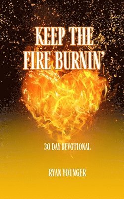 Keep the Fire Burnin' 30 Day Devotional 1