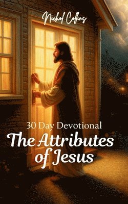 The Attributes of Jesus: 30 Day Devotional 1
