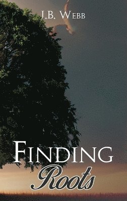 J B Webb, J. B. Webb - Finding Roots, Inbunden