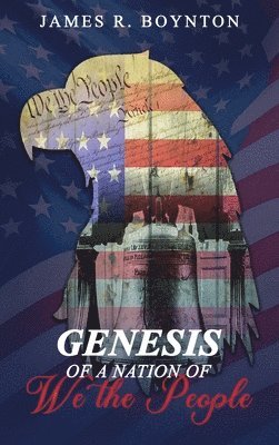 James Robert Boynton - Genesis of a Nation of We the People, Inbunden