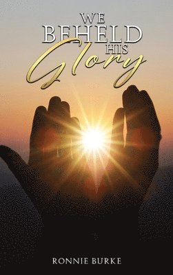 Ronnie Burke - We Beheld His Glory, Inbunden