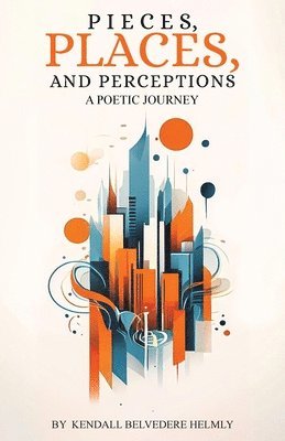 Pieces, Places, and Perceptions: A Poetic Journey 1