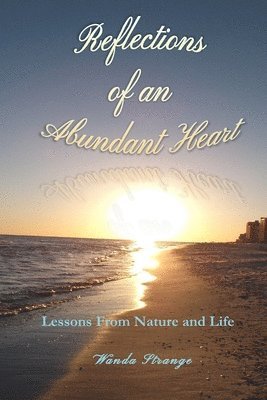 Reflections of an Abundant Heart: Lessons from Nature and Life