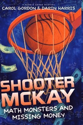 Darin Harris, Carol Gordon - Shooter McKay - Math Monsters and Missing Money, Inbunden