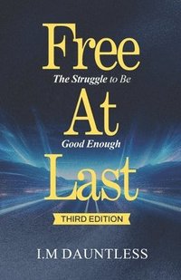 bokomslag Free at Last: The Struggle to Be Good Enough