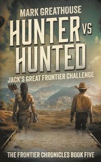 bokomslag Hunter Vs. Hunted: Jack's Great Frontier Challenge