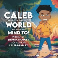 bokomslag Caleb: Can Do Anything In The World That He Puts His Mind To!