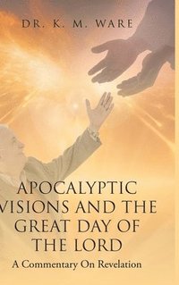 bokomslag Apocalyptic Visions and The Great Day of The Lord: A Commentary on Revelation