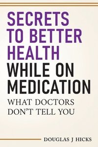 bokomslag Secrets to Better Health While On Medication