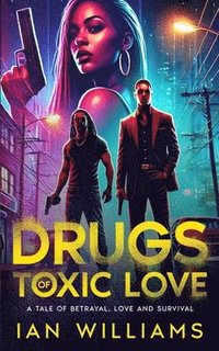 bokomslag Drugs of Toxic Love: A Tale of Betrayal, Love and Survival