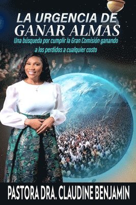 bokomslag La urgencia de ganar almas: Una búsqueda por cumplir la Gran Comisión ganando a los perdidos a cualquier costo