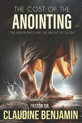The Cost of the Anointing: The Hidden Price and the Weight of Glory