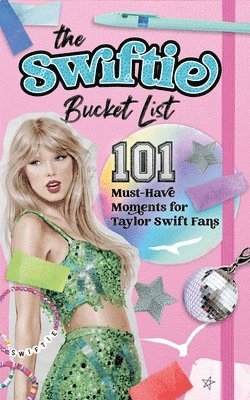 bokomslag Swiftie Bucket List: 101 Must-Have Moments for Taylor Swift Fans