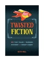 Twisted Fiction: 100 Tiny Tales of Murder, Mystery, and Mindf*ckery 1