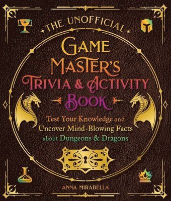 Anna Mirabella - The Creative Game Master's Trivia & Activity Book: Test Your Knowledge and Uncover Mind-Blowing Facts about Dungeons & Dragons, Häftad