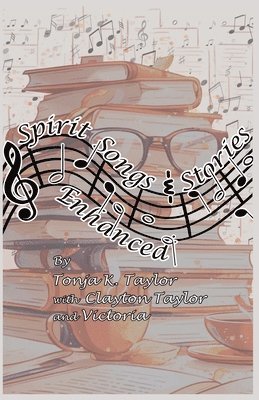 Spirit Songs and Stories Enhanced by Tonja K. Taylor with Clayton Taylor and Victoria 1