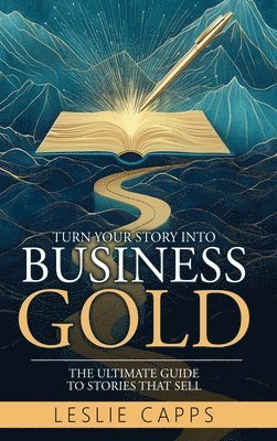 bokomslag Turn Your Story Into Business Gold