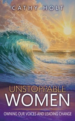 Cathy Holt - Unstoppable Women, Inbunden
