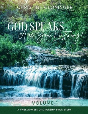 God Speaks, Are You Listening? - Volume 1: A Twelve Week Discipleship Bible Study