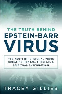 bokomslag The Truth Behind Epstein-Barr Virus