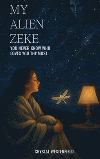 bokomslag My Alien Zeke: You Never know Who Loves You The Most
