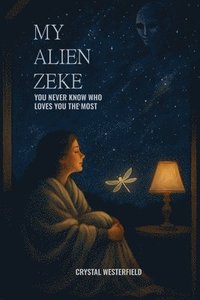 bokomslag My Alien Zeke: You Never Know Who Loves You The Most