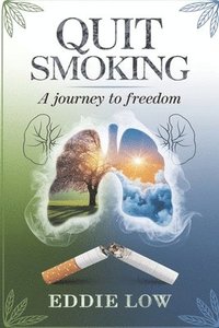 bokomslag Freedom from Smoke: A Comprehensive Guide to Quitting Smoking