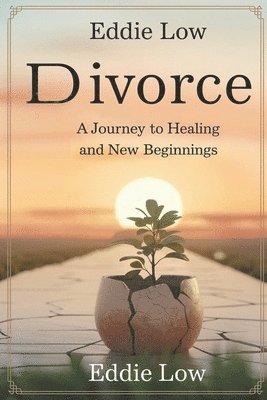 bokomslag Divorce: A Journey to Healing and New Beginnings