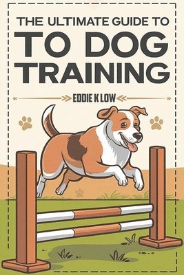 Eddie K Low, Eddie K. Low - Ultimate Guide to Dog Training, Häftad