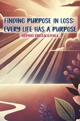 Finding Purpose in Loss: Every Life Has a Purpose 1