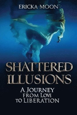Ericka Moon - Shattered Illusions, Häftad