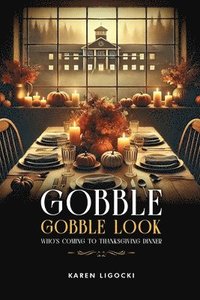 bokomslag Gobble, Gobble Look Who's Coming to Thanksgiving Dinner